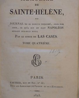 Mémorial de Sainte-Hélène, ou Journal ou se trouve consigné, jour par jour, ce qua dit et fait Napoléon durant dix-huit mois; Par le comte de Las Cases. Tome quatrieme