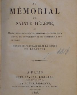 Suite au Mémorial de Sainte-Hélène, ou Observations critiques, anecdotes inedites pour servir de Supplément et de correctif à cet ouvrage